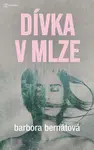 Kniha: Dívka v mlze od Bernátová Barbora