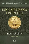 Lucemburská epopej III - Slavná léta (1348-1355) (poškozená) - Vlastimil Vondruška