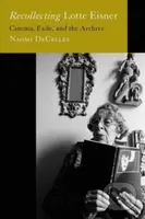Recollecting Lotte Eisner (Cinema, Exile, and the Archive) - kniha z kategorie Životopisy