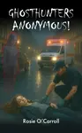 GHOSTHUNTERS ANONYMOUS! - Rosie O'Carroll