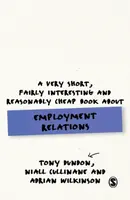 A Very Short, Fairly Interesting and Reasonably Cheap Book About Employment Relations - Adrian Wilkinson, Tony Dundon, Niall Cullinane
