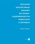 Sociální disciplinace krajiny na sasko-lauenburských panstvích v Čechách - Michal Vokurka