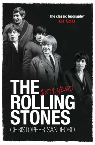 The Rolling Stones: Sixty Years - Christopher Sandford