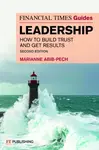 The Financial Times Guide to Leadership - Marianne Abib Pech