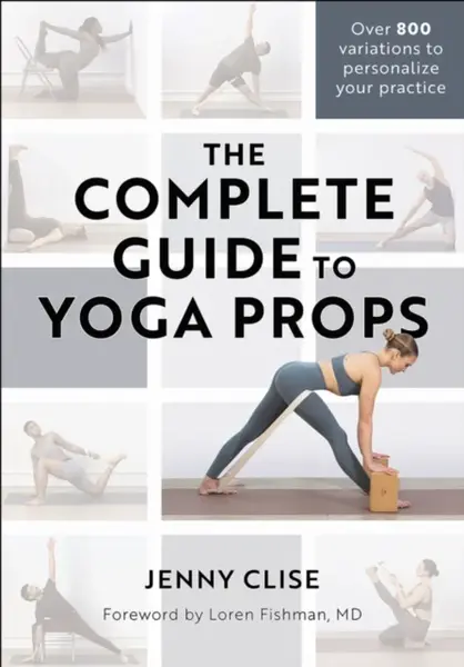 The Complete Guide to Yoga Props - Jenny Clise