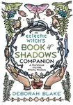 The Eclectic Witch's Book of Shadows Companion - Deborah Blake