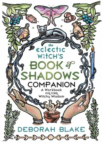 The Eclectic Witch's Book of Shadows Companion - Deborah Blake