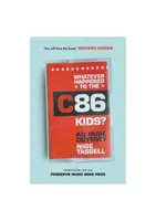 Whatever Happened to the C86 Kids? - Nige Tassell