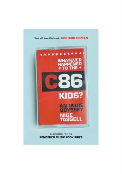 Whatever Happened to the C86 Kids? - Nige Tassell