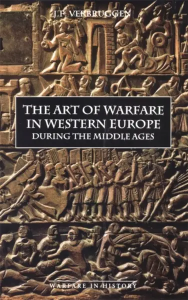 The Art of Warfare in Western Europe during the Middle Ages from the Eighth Century - J.F. Verbruggen