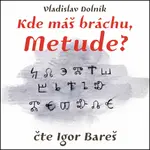 Kde máš bráchu, Metude? - Vladislav Dolník - audiokniha