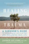 Healing from Trauma - Jasmin Lee Cori LPC, Robert Scaer M.D.