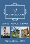 A-Z of Scarborough - Richard M. Jones