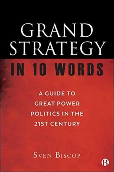 Grand Strategy in 10 Words - Sven  Biscop