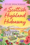 A Scottish Highland Hideaway - Julie Shackman