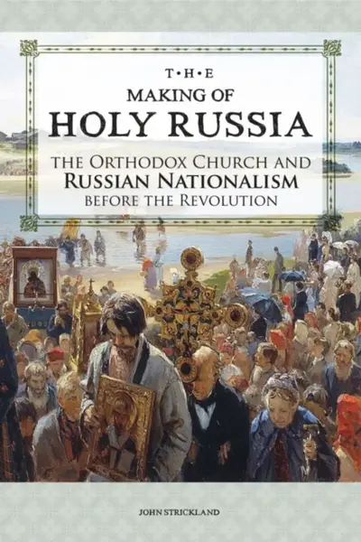The Making of Holy Russia - John Strickland