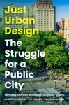 Just Urban Design - Anastasia Loukaitou-Sideris, Kian Goh