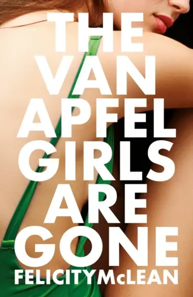 The Van Apfel Girls Are Gone - Felicity McLean