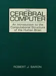 The Cerebral Computer - Robert J. Baron