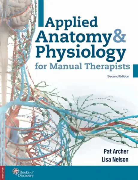 Applied Anatomy & Physiology for Manual Therapists - Pat Archer, Lisa A., BA, AT/R, LMP Nelson