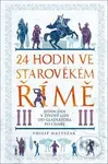 24 hodin ve starověkém Římě (Jeden den v životě lidí od gladiátora po císaře) - kniha z kategorie Historie