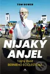 Nijaký anjel (Tajný život Bernieho Ecclestona) - Tom Bower - kniha z kategorie Beletrie
