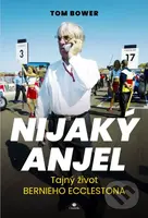 Nijaký anjel (Tajný život Bernieho Ecclestona) - Tom Bower - kniha z kategorie Beletrie