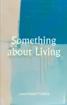 Something about Living - Lena Khalaf Tuffaha