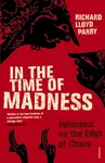 In The Time Of Madness - Richard Lloyd Parry