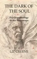The Dark of the Soul: Psychopathology in the Horoscope - Liz Greene