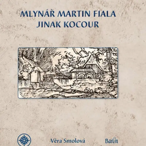 Mlynář Martin Fiala jinak Kocour - Věra Smolová