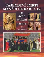 Tajemství smrti manželek Karla IV. - Luboš Y. Koláček