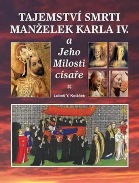 Tajemství smrti manželek Karla IV. - Luboš Y. Koláček