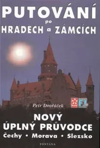 Putování po hradech a zámcích - Nový úplný průvodce - Petr Dvořáček