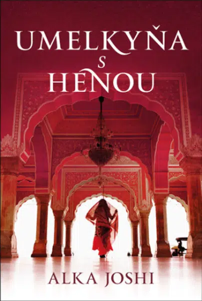 Umelkyňa s henou - Alka Joshi