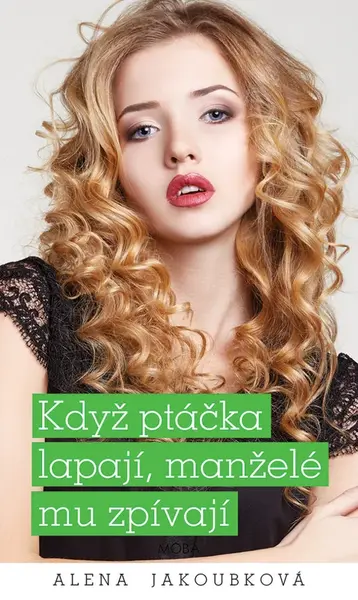 Když ptáčka lapají, manželé mu zpívají - Alena Jakoubková - e-kniha