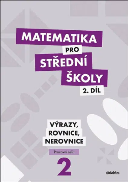 Matematika pro střední školy 2.díl Pracovní sešit - Výrazy, rovnice a nerovnice - Mgr. Marie Chadimová