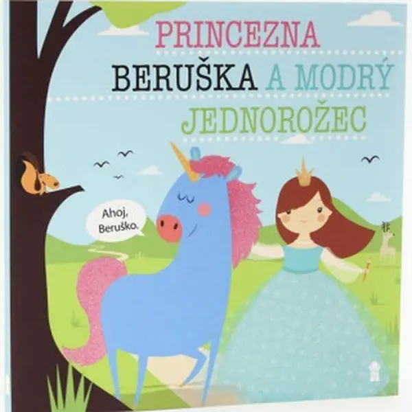 Princezna Beruška a modrý jednorožec - Dětské knihy se jmény - Lucie Šavlíková