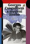 Georges Canguilhem a myšlení živého - Šimon Grimmich, Jan Lockenbauer, Lucie Šarkadyová