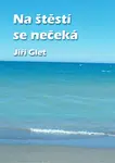 Na štěstí se nečeká - Jiří Glet - e-kniha