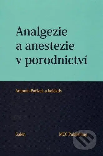 Analgezie a anestezie v porodnictví - Antonín Pařízek - kniha z kategorie Anesteziologie