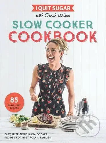 I Quit Sugar Slow Cooker Cookbook - Sarah Wilson - kniha z kategorie Kuchařky