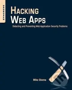 Hacking Web Apps (Detecting and Preventing Web Application Security Problems) - Mike Shema