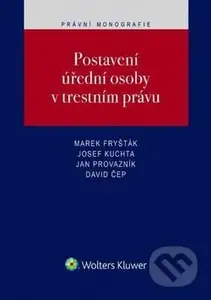 Postavení úřední osoby v trestním právu - Marek Fryšták, Josef Kuchta, Jan Provazník, David Čep - kniha z kategorie Veřejná správa