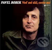 Pavel Bobek: Veď mě dál, cesto má - Pavel Bobek