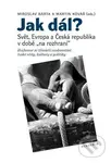 Jak dál? (Svět, Evropa a Česká republika v době „na rozhraní") - Miroslav Bárta, Martin Kovář (editor)