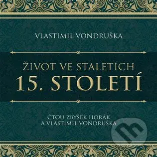 Život ve staletích - 15. století - Vlastimil Vondruška, Vlastimil Vondruška - audiokniha z kategorie Historie