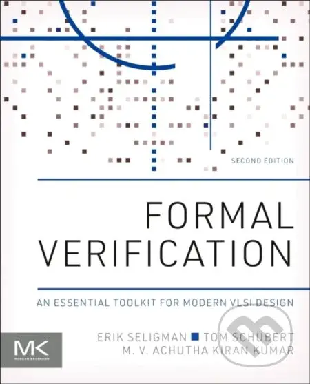 Formal Verification (An Essential Toolkit for Modern VLSI Design) - kniha z kategorie Počítače a internet