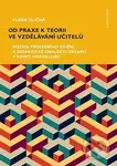 Od praxe k teorii ve vzdělávání učitelů (Rozvoj profesního vidění a didaktické znalosti obsahu v rámci videoklubů) - kniha z kategorie Pedagogika
