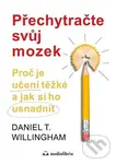 Přechytračte svůj mozek (Proč je učení těžké a jak si ho usnadnit) - Daniel T. Willingham